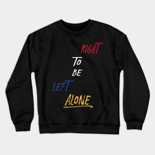 Right to Be Left Alone Crewneck Sweatshirt